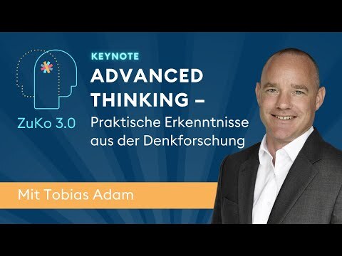 Advanced Thinking - Praktische Erkenntnisse aus der Denkforschung | Keynote| Tobias Adams @Zuko 3.0.