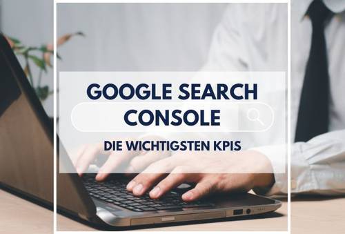 Google Search Console – Welche KPIs Ihr kennen solltet
