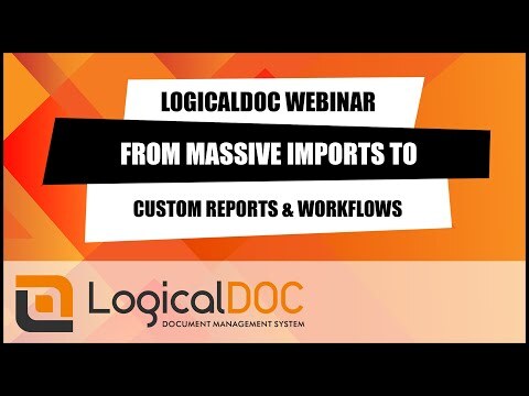 LogicalDOC webinar: massive import, office, fulltext search, subscription, custom report, workflow