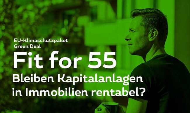 „Fit for 55“ – Bleiben Immobilien rentable Kapitalanlagen?