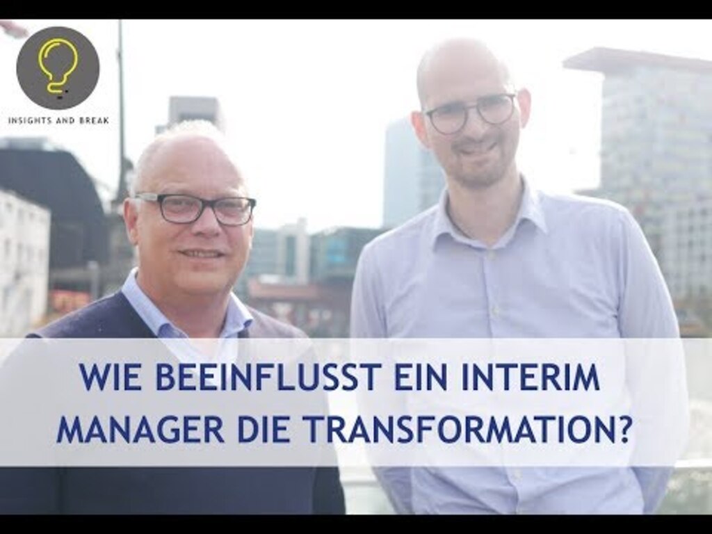 "WIE BEEINFLUSST EIN INTERIM MANAGER DIE TRANSFORMATION?" - Insights and Break