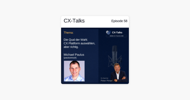 ‎CX-Talks - Insights, Technologie und Management für bessere Customer Experience: #58 Die Qual der Wahl. CX Plattform auswählen, aber richtig. Michael Paulus (paulusresult) bei Peter Pirner auf Apple Podcasts