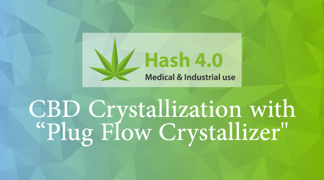 CBD Crystallization with “Plug Flow Crystallizer” - Hash 4.0