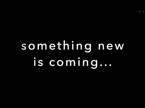 Somthing new is coming...