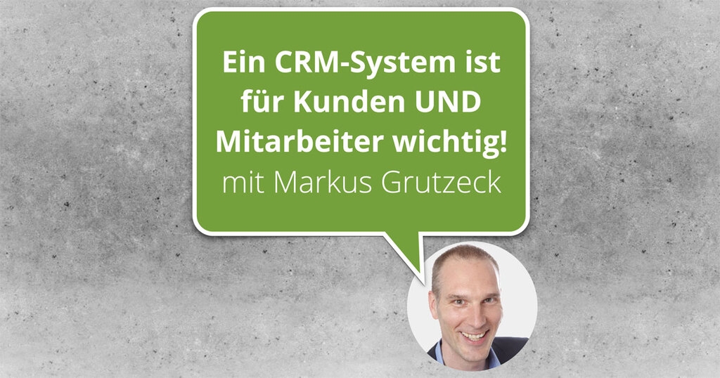 Ich spreche mit dem "CRM-Urgestein" Markus Grutzeck