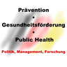 Prävention, Gesundheitsförderung & Public Health: Politik, Management, Forschung